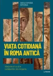 Carte Viața cotidiană în Roma antică - Descopera istoria cumpăra în Chișinau. Foto 1
